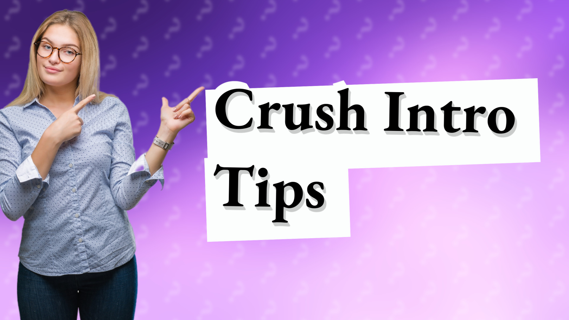 Crush Intro Tips