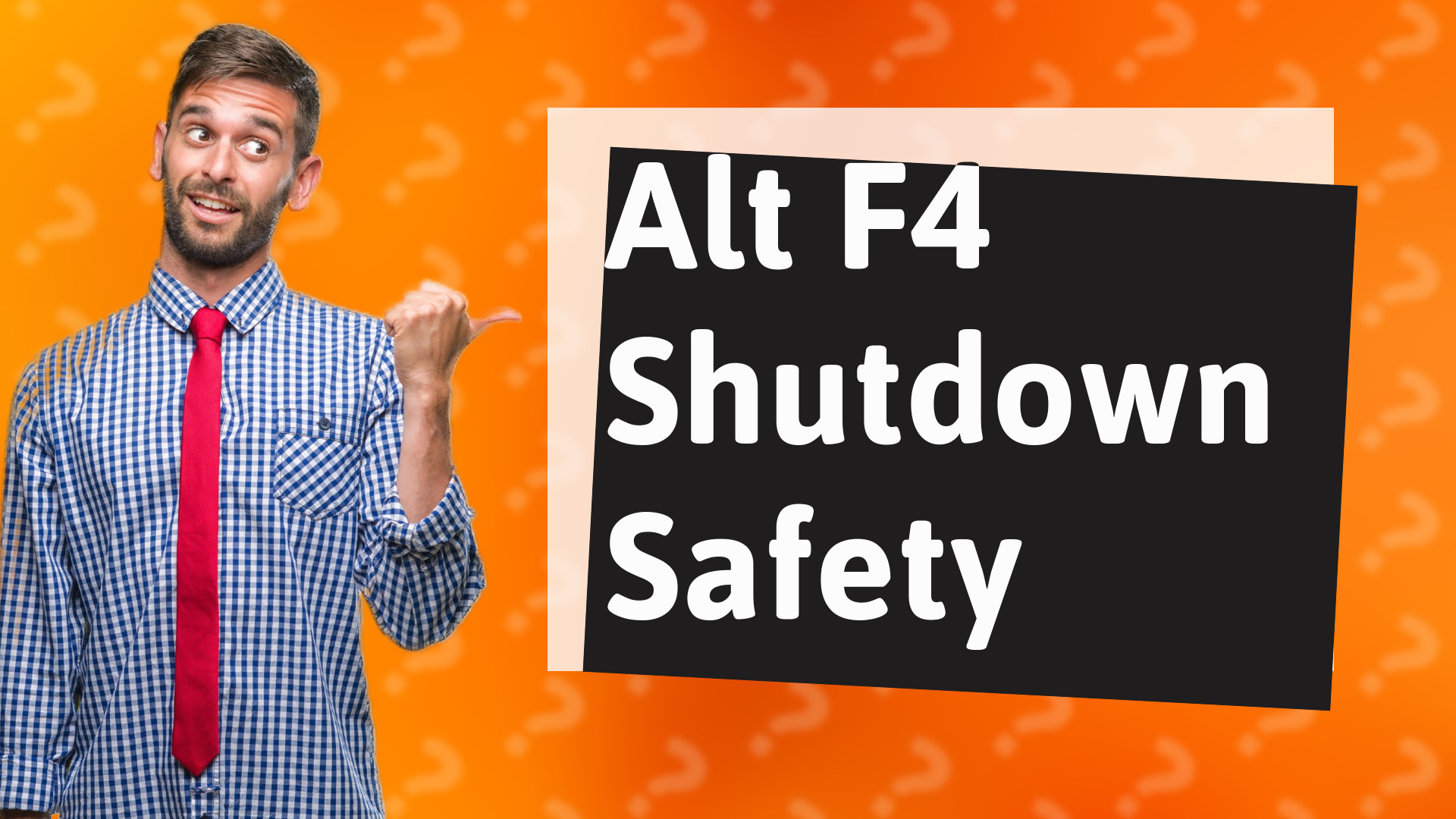 Alt F4 Shutdown Safety