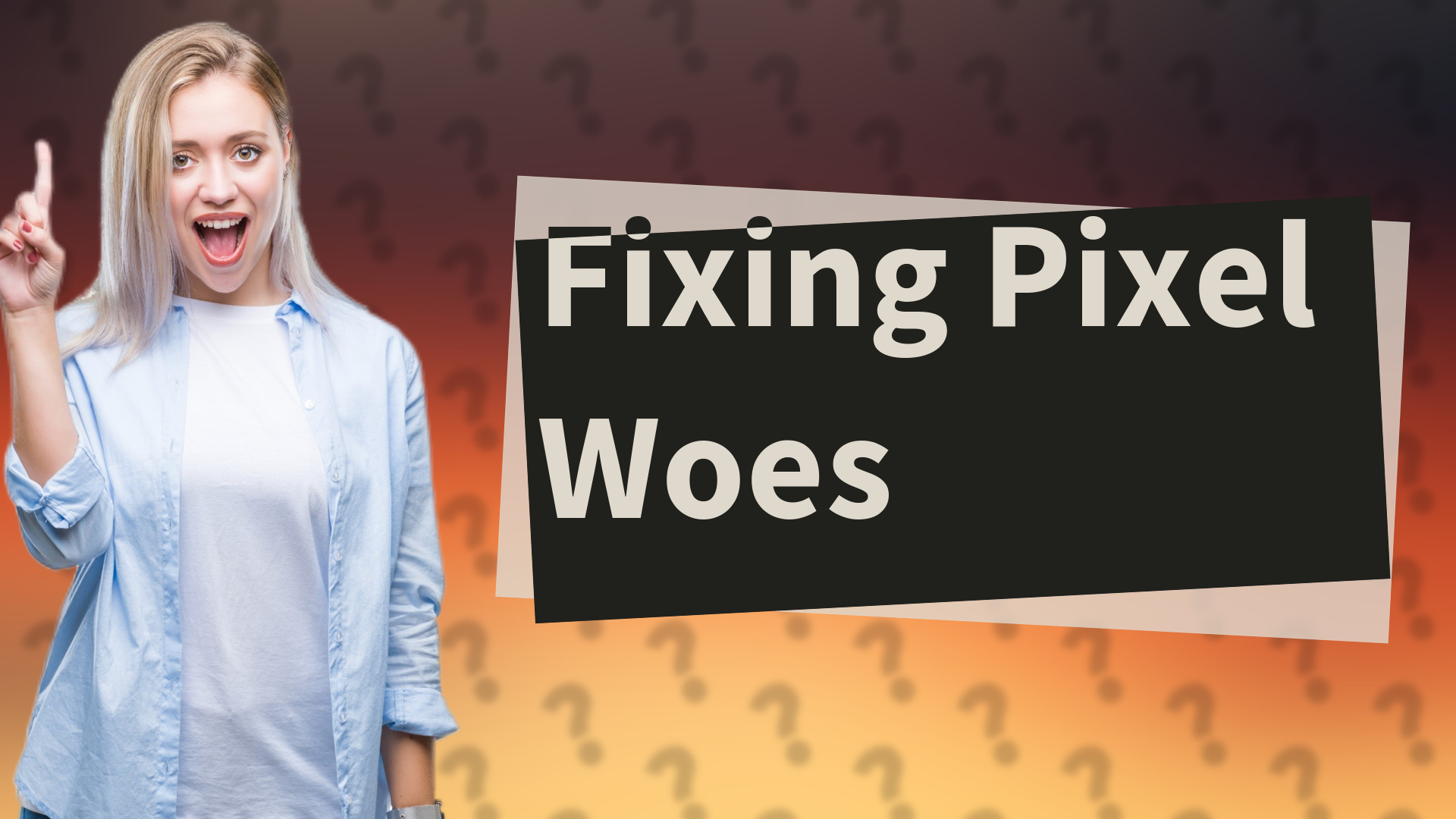 Fixing Pixel Woes