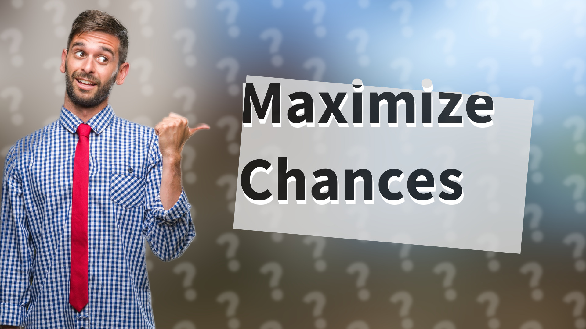 Maximize Chances