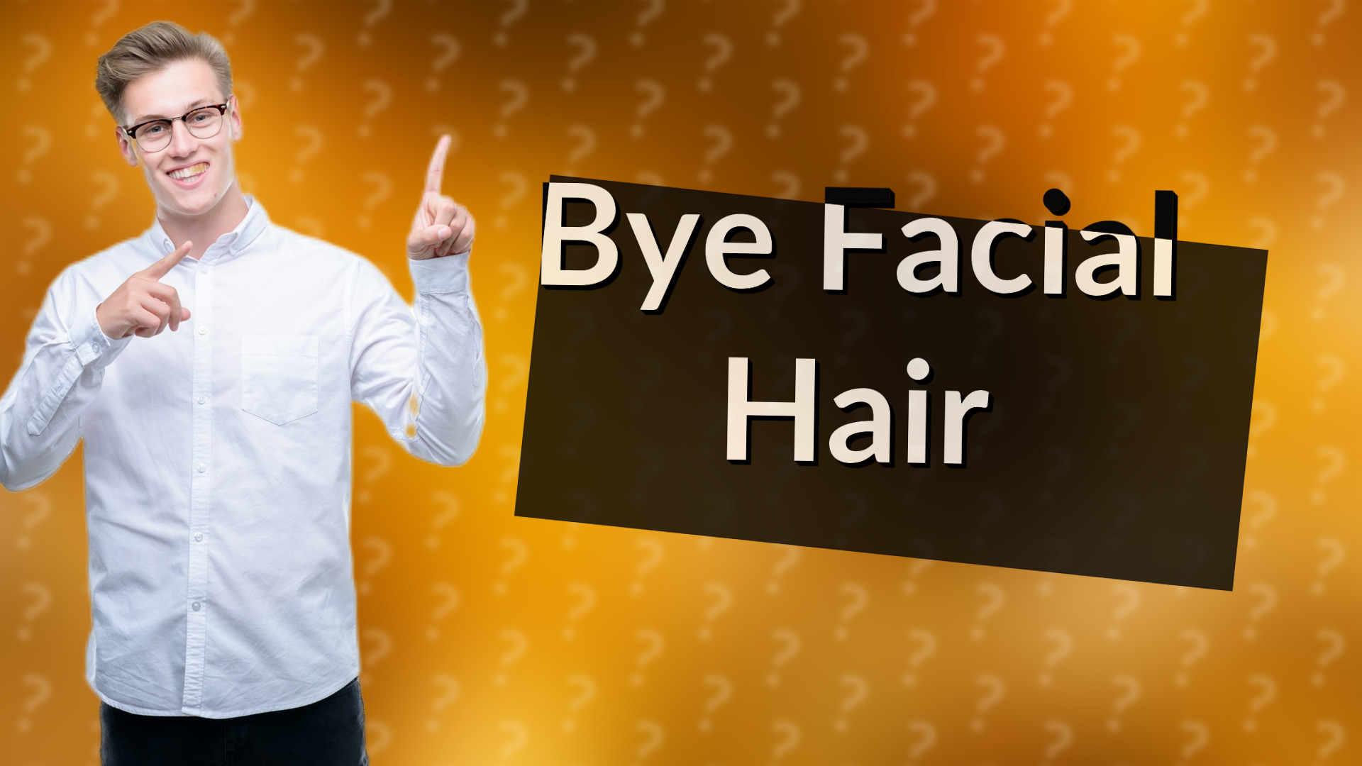 Bye Facial Hair