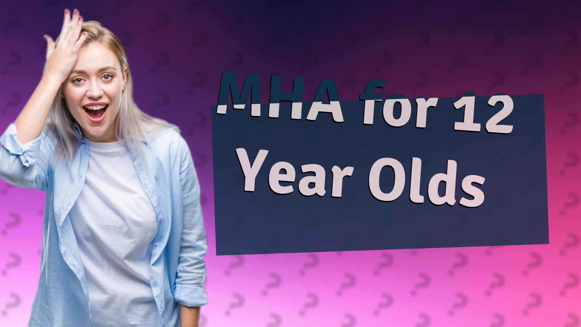 MHA for 12 Year Olds