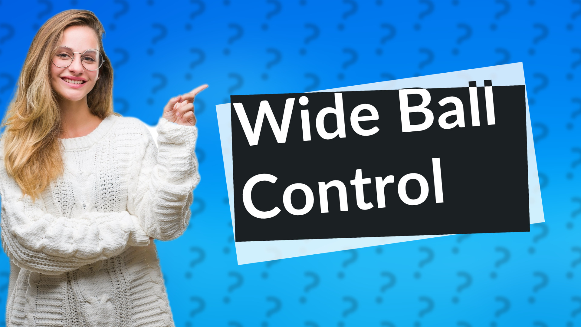 Wide Ball Control