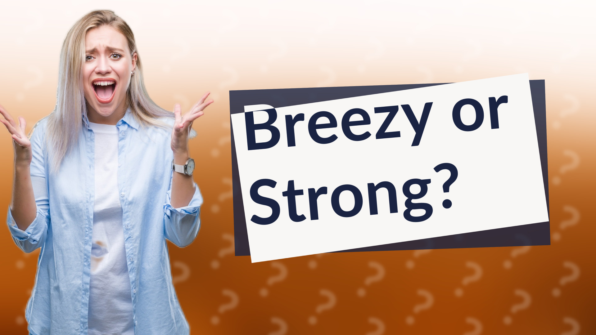 Breezy or Strong?