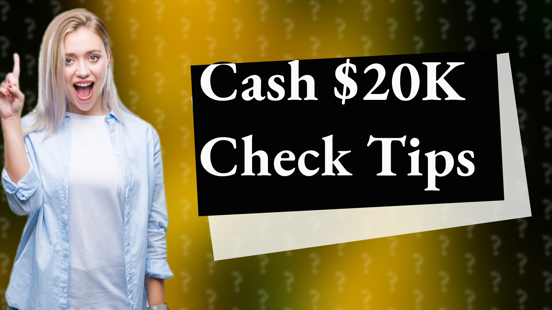 Cash $20K Check Tips