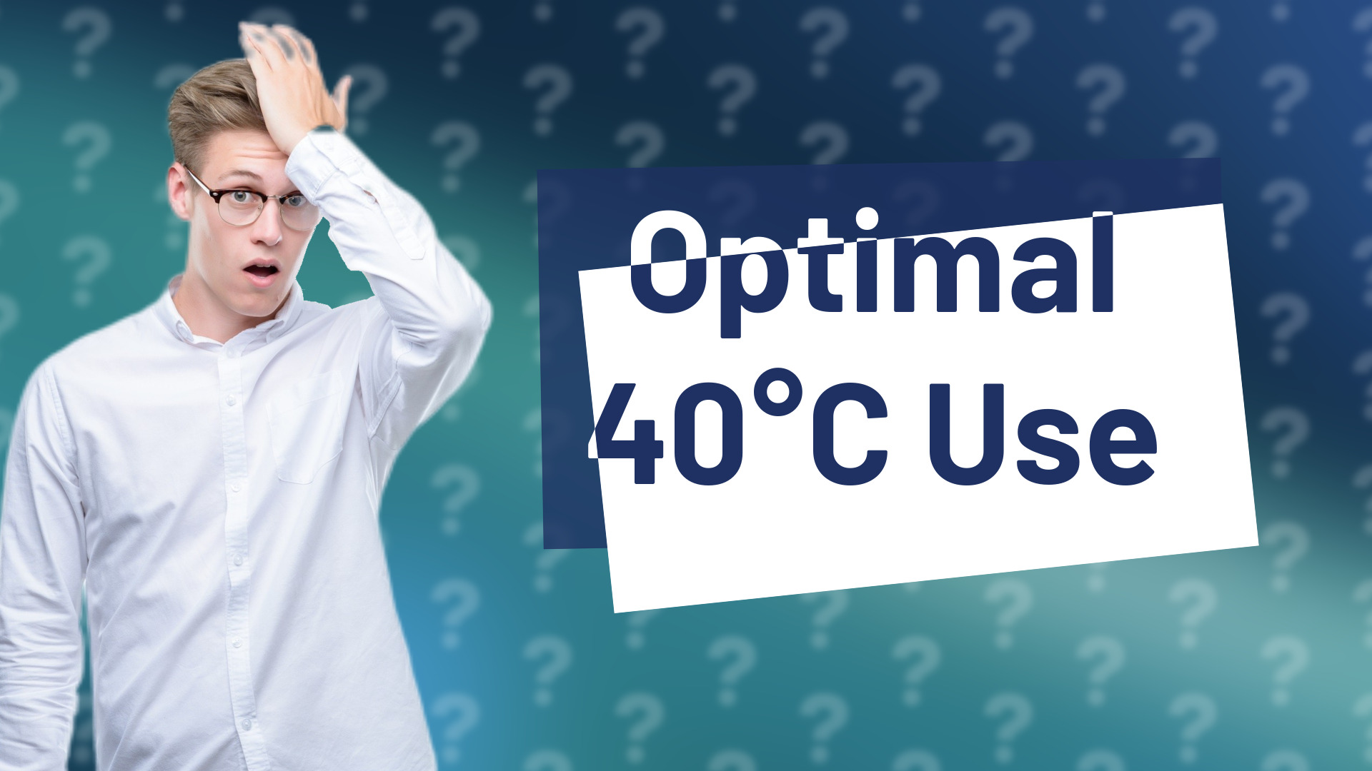 Optimal 40°C Use