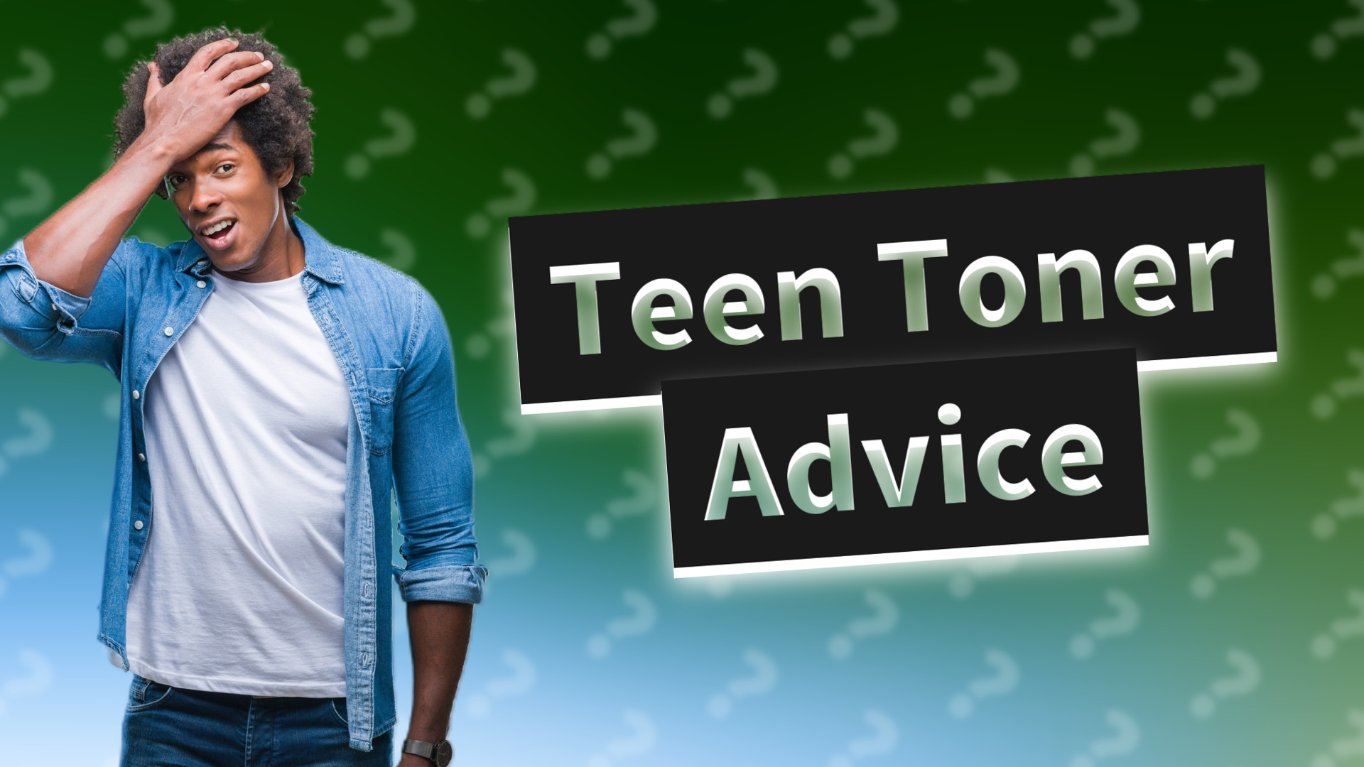 Teen Toner Advice