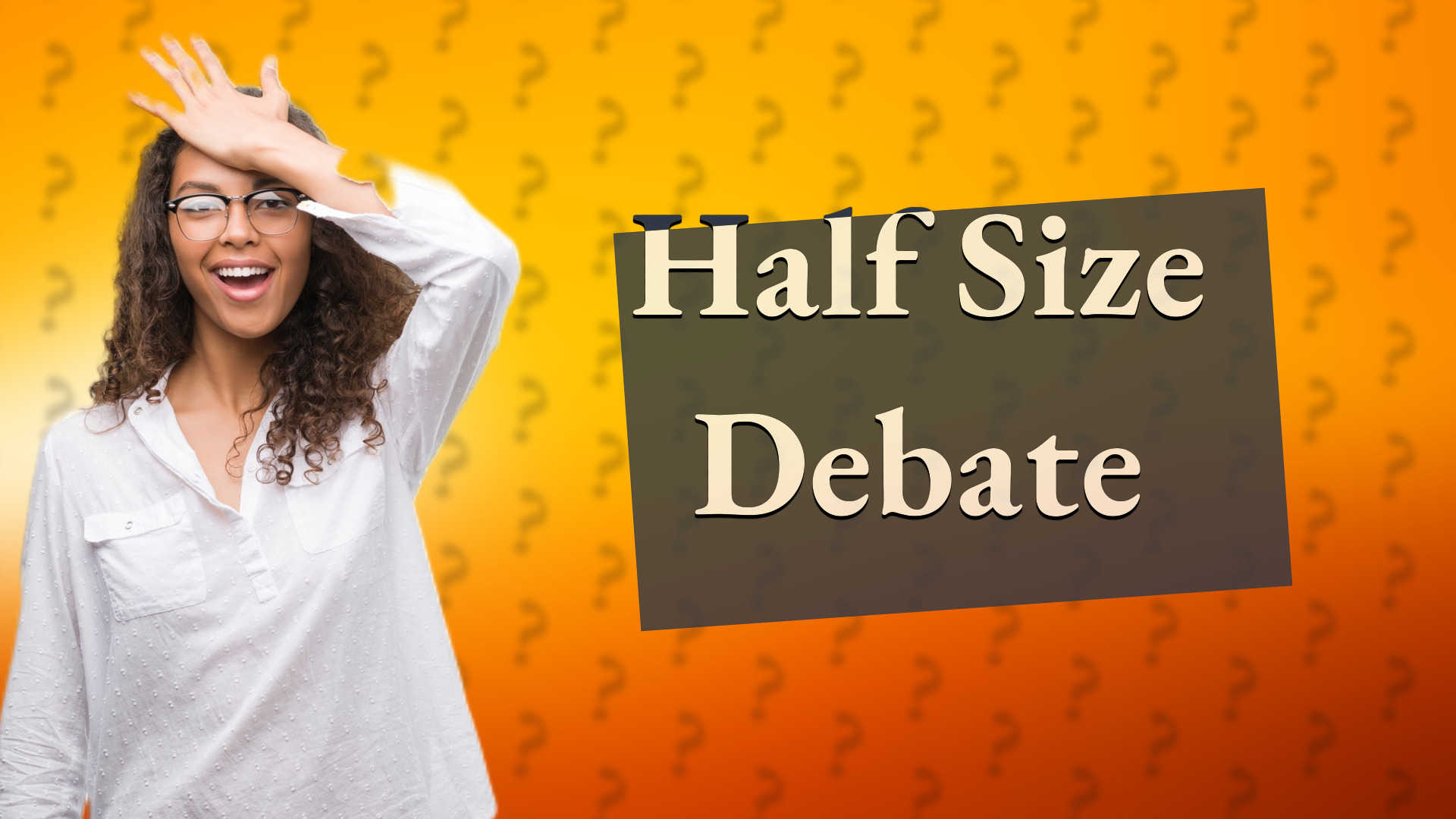 Half Size Debate