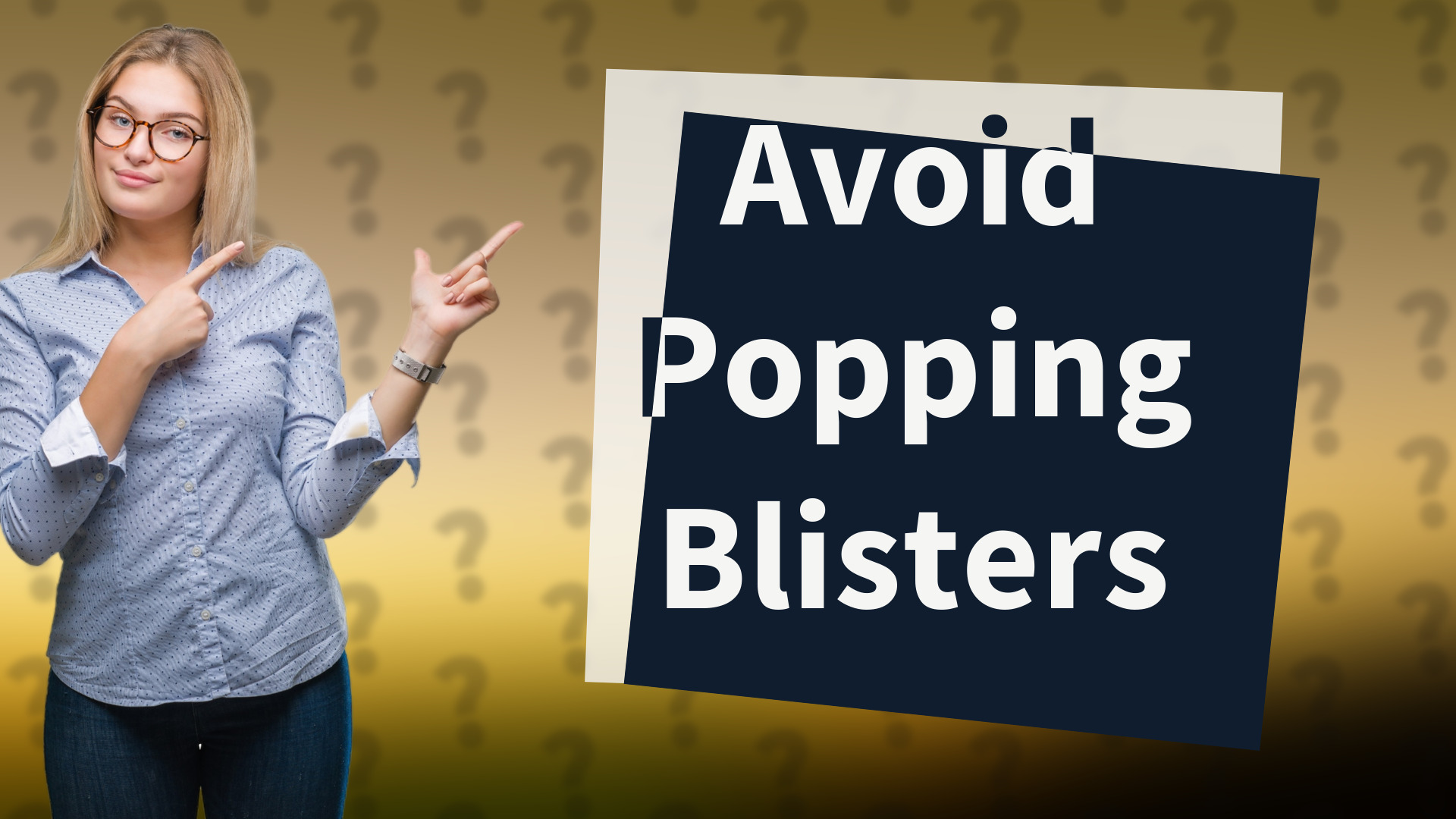Avoid Popping Blisters