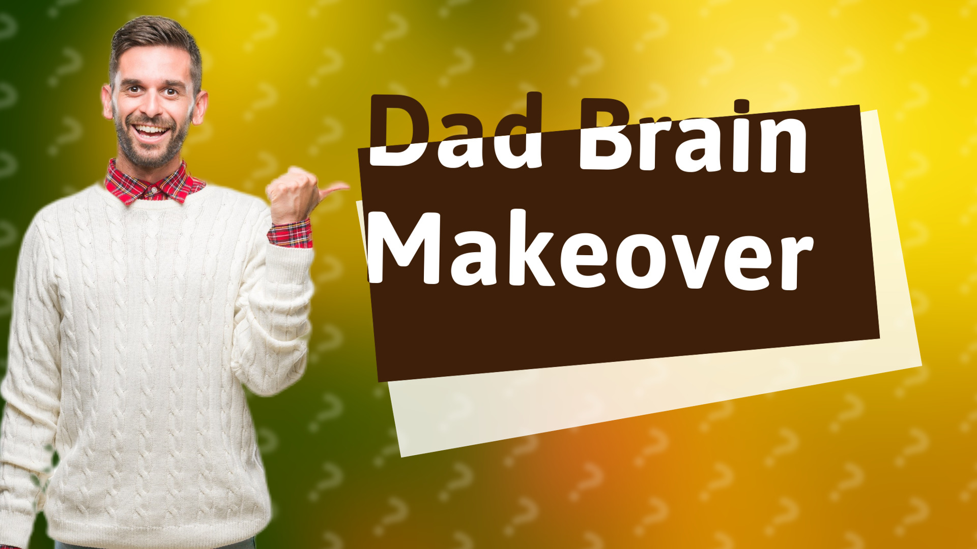 Dad Brain Makeover