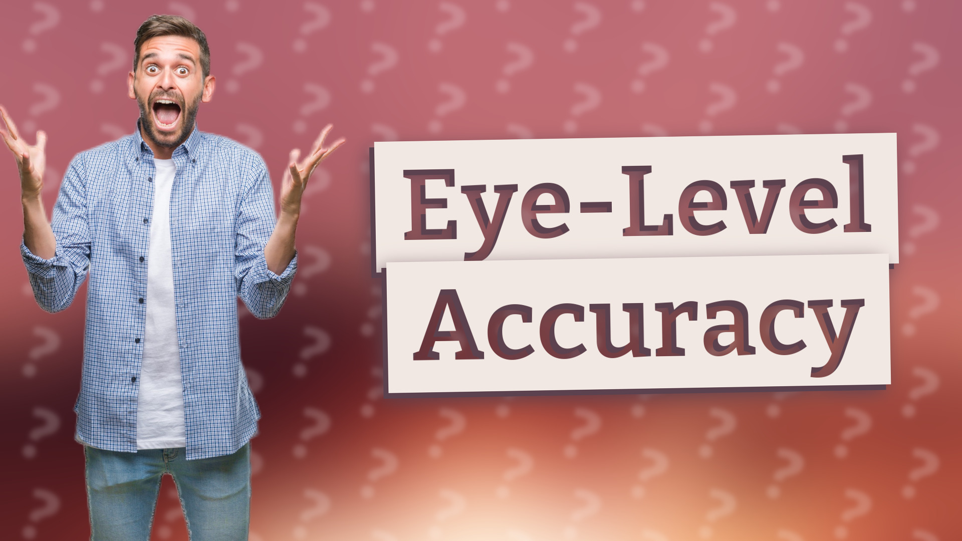 Eye-Level Accuracy