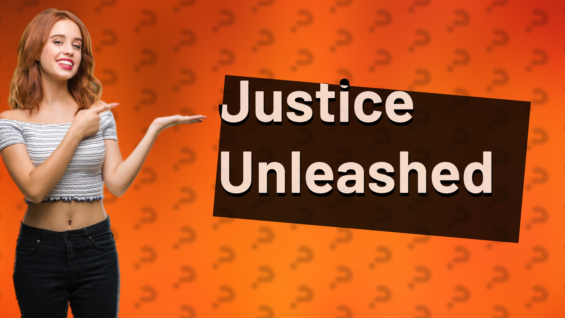 Justice Unleashed
