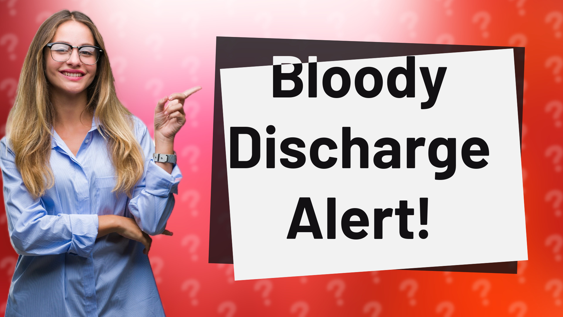 Bloody Discharge Alert!