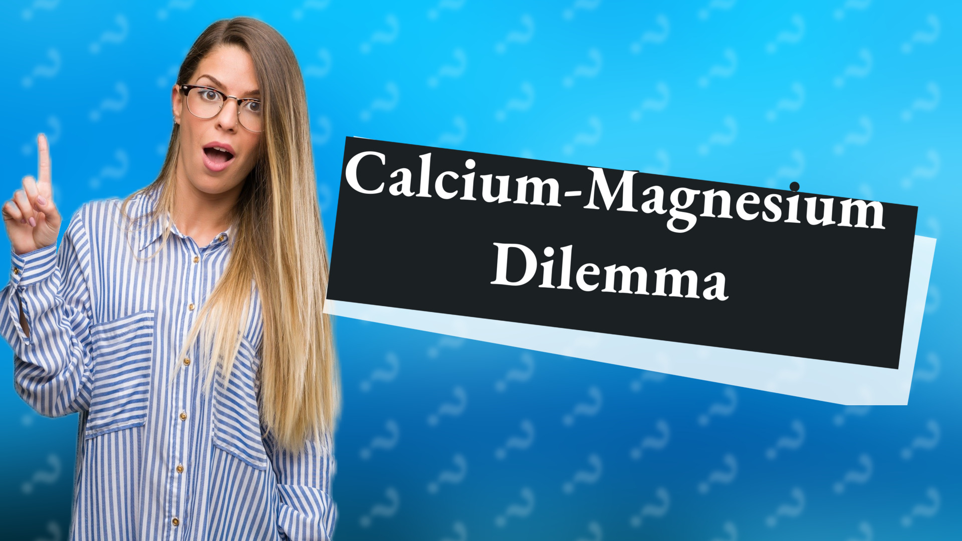 Calcium-Magnesium Dilemma