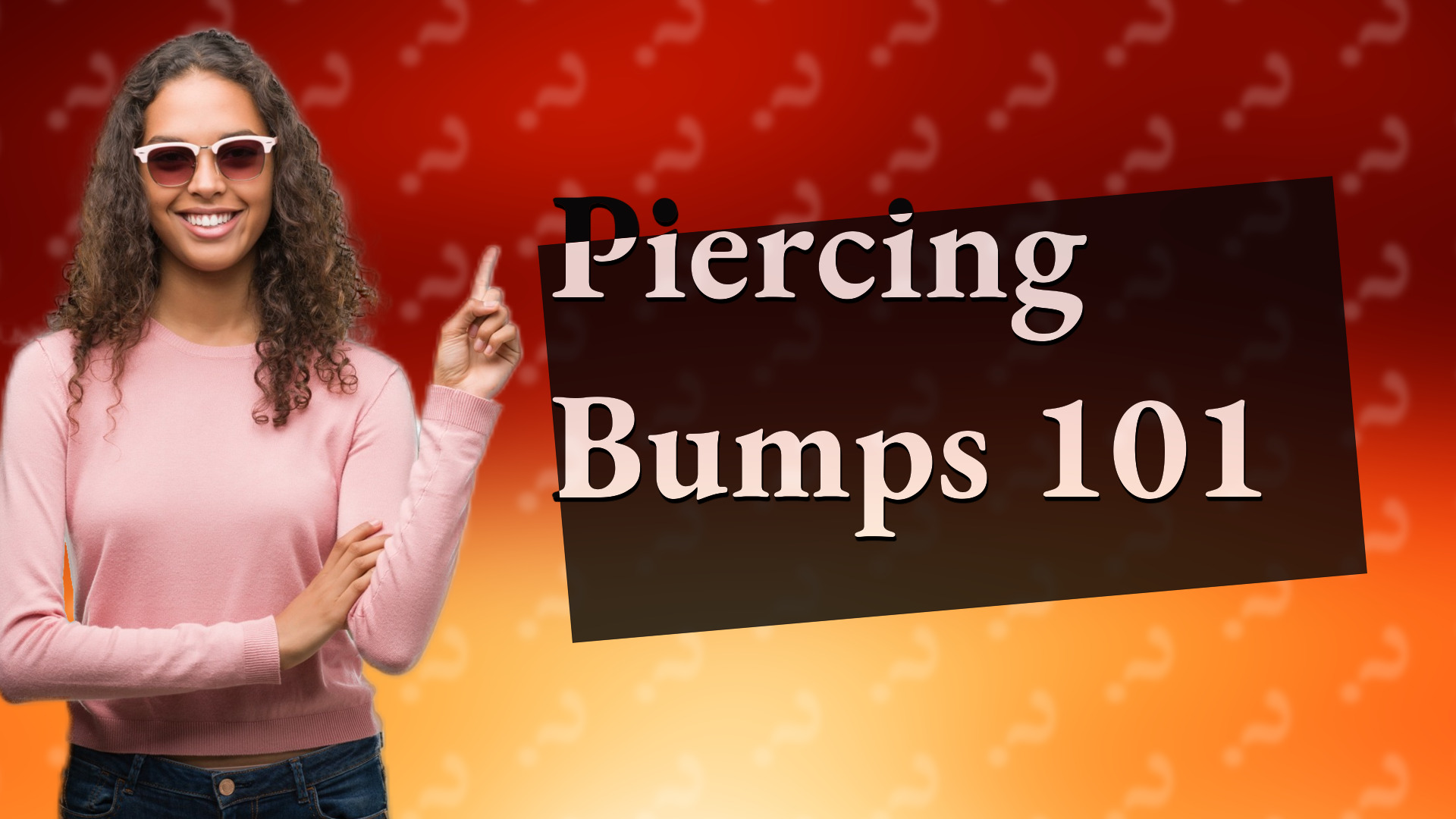 Piercing Bumps 101