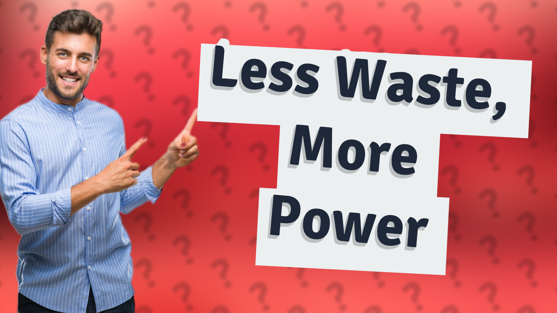 Less Waste, More Power
