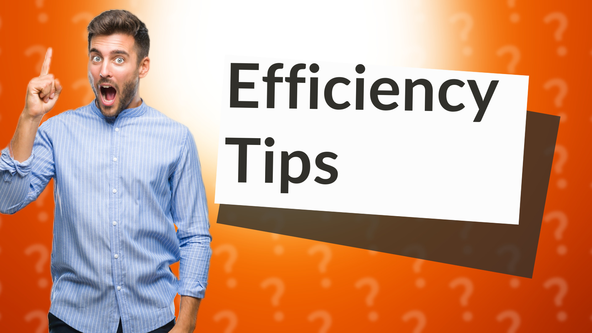 Efficiency Tips