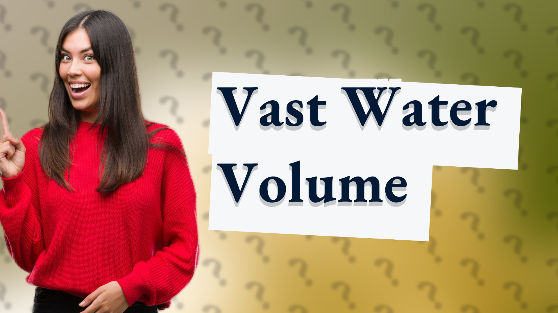 Vast Water Volume