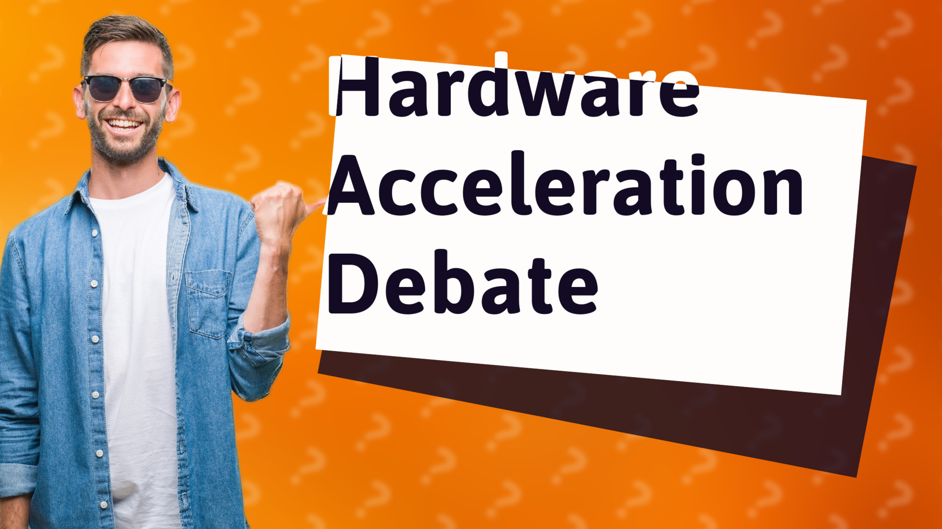 Hardware Acceleration Debate