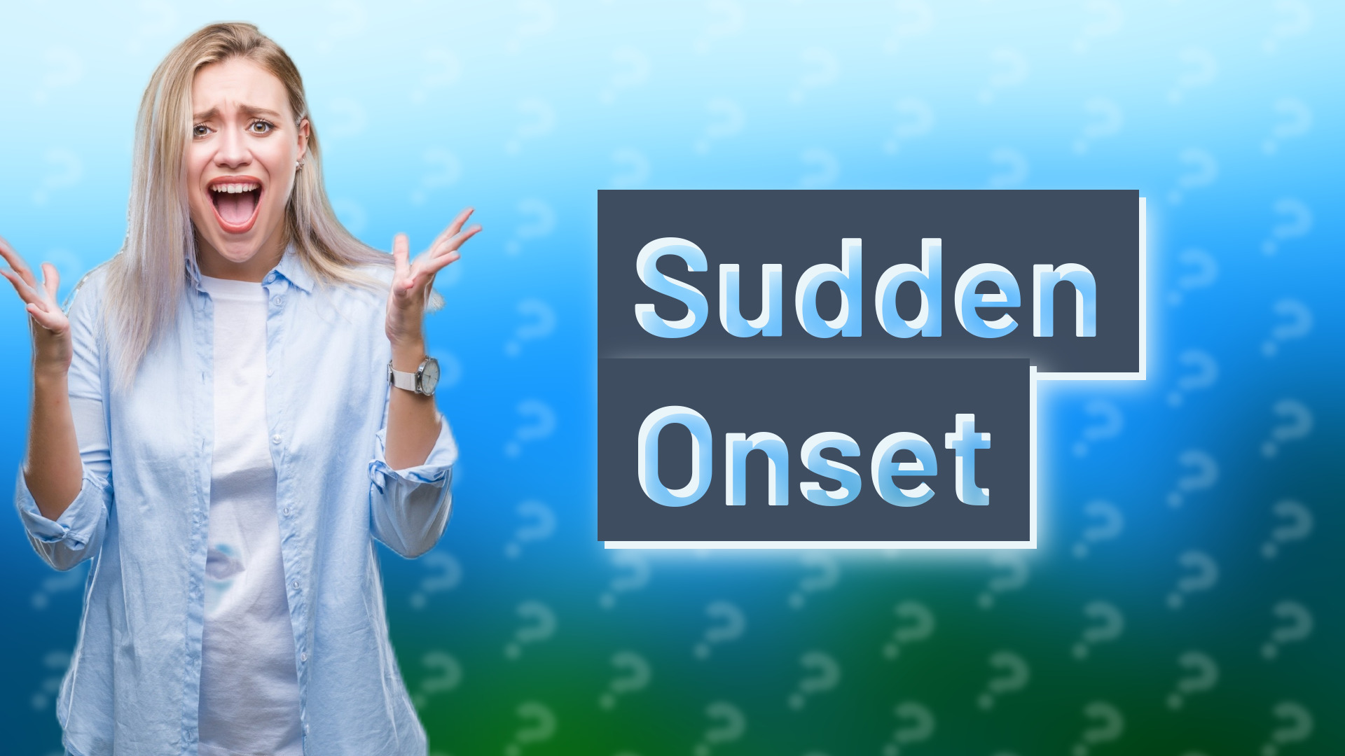 Sudden Onset