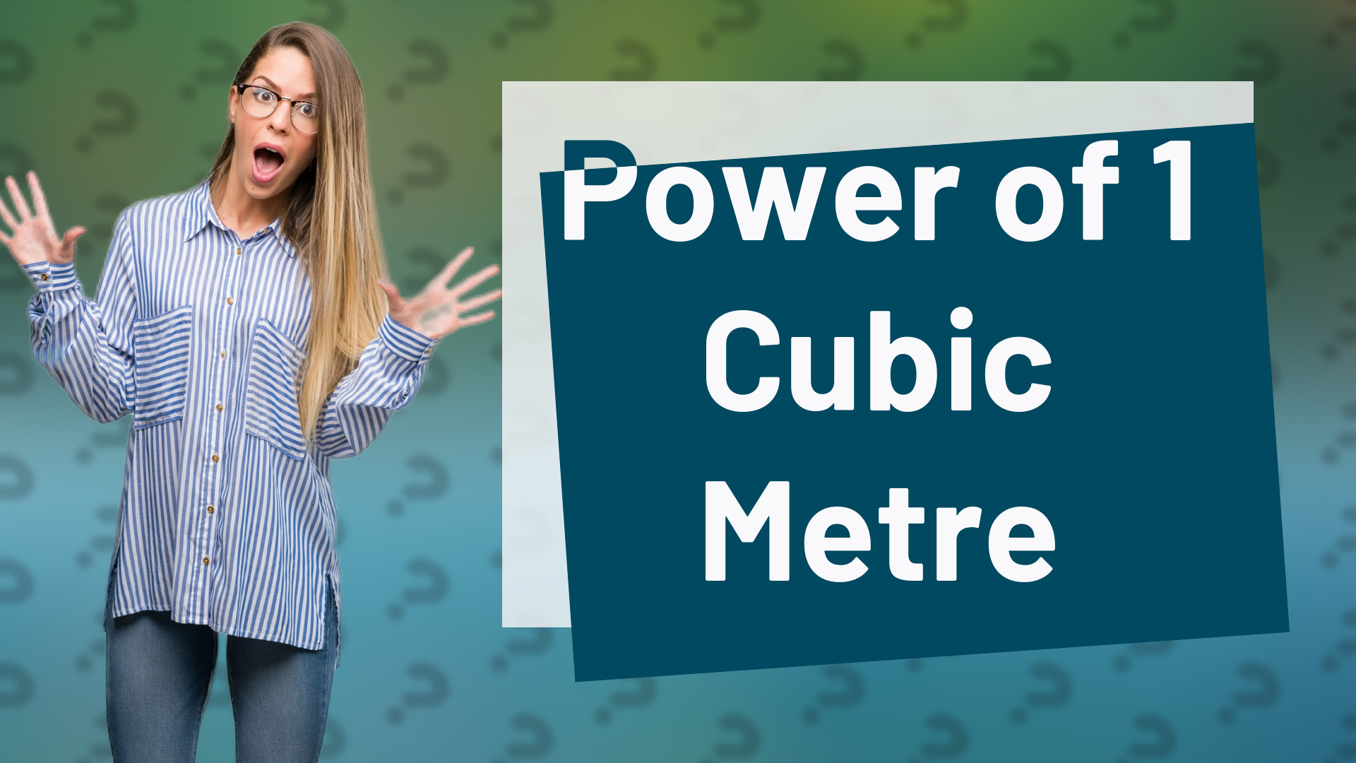 Power of 1 Cubic Metre