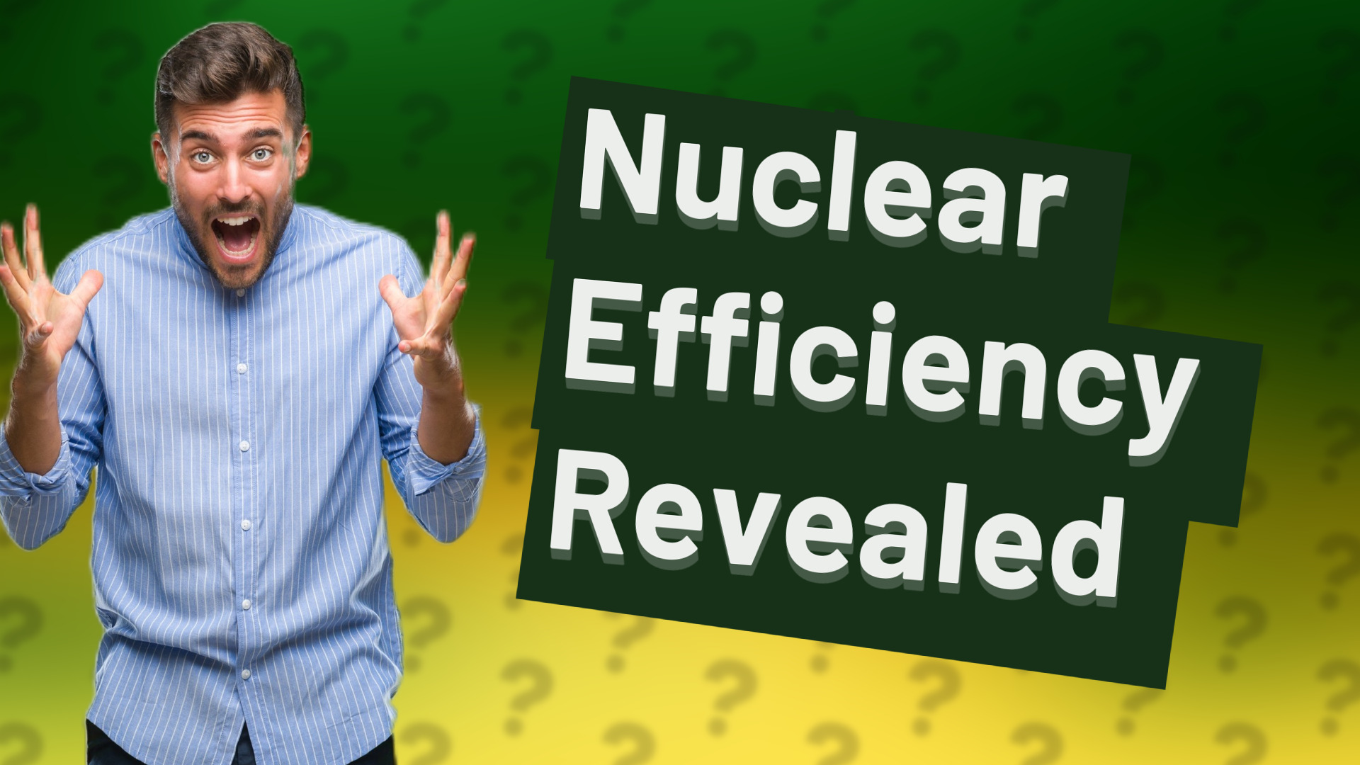 Nuclear Efficiency Revealed