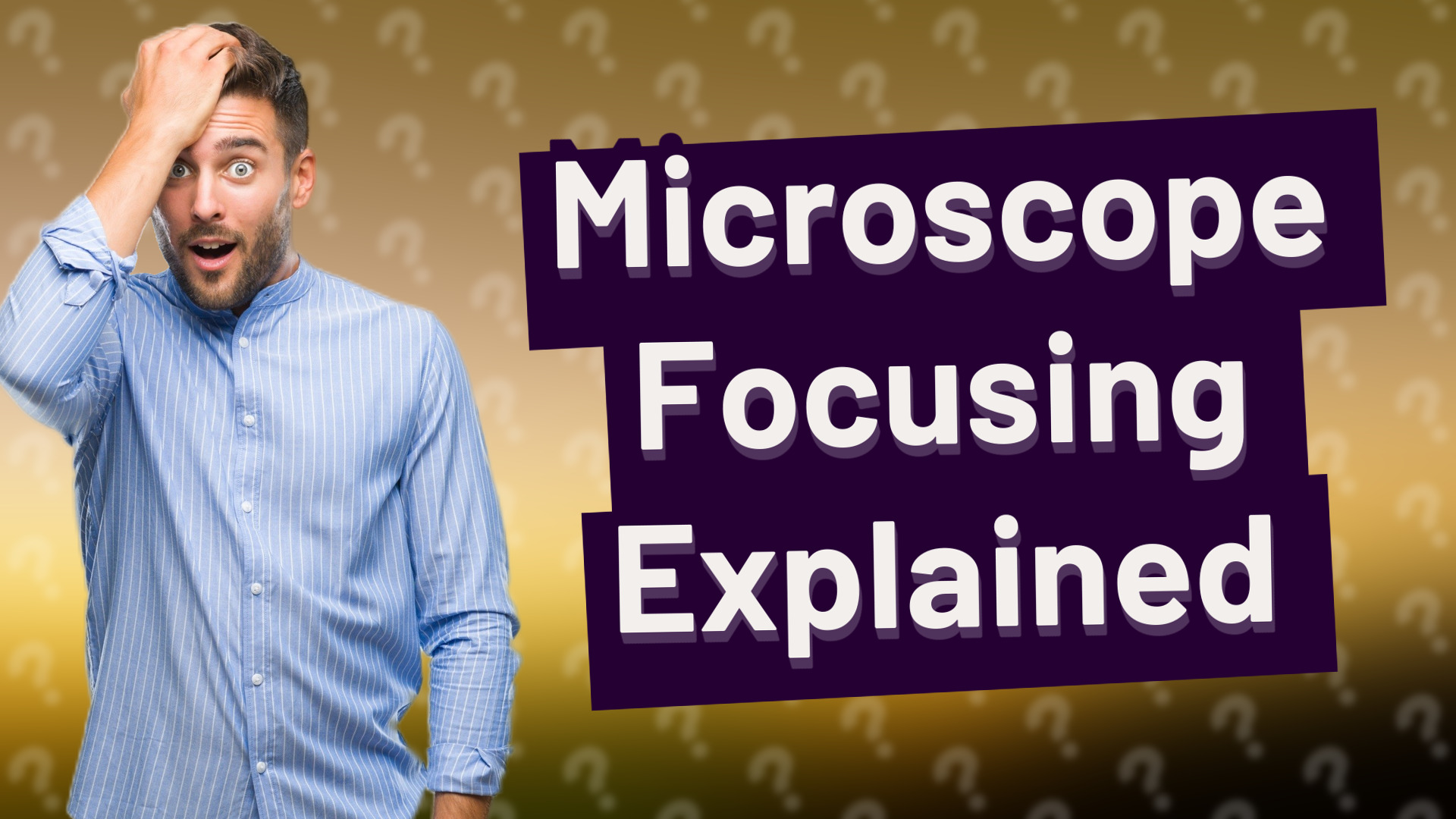 Microscope Focusing Explained