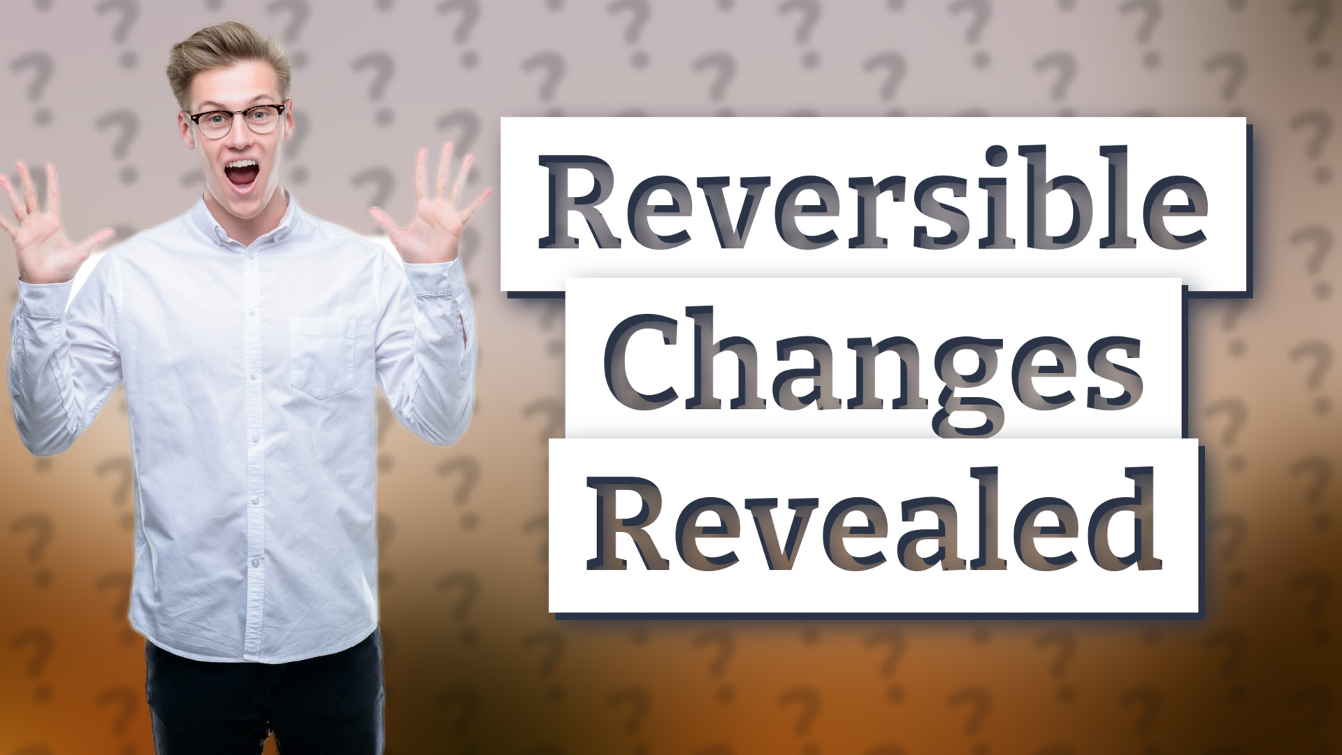Reversible Changes Revealed