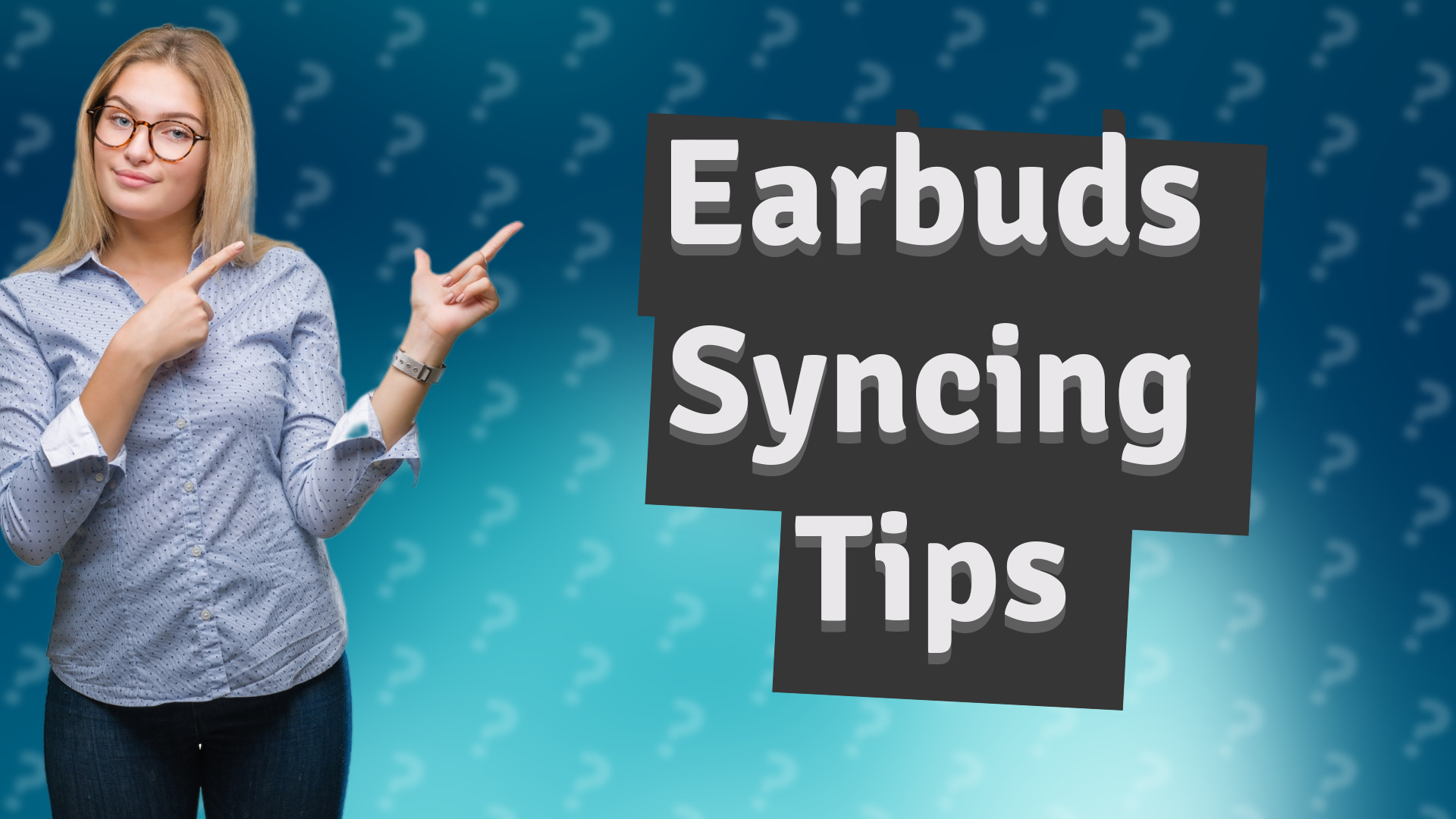 Earbuds Syncing Tips