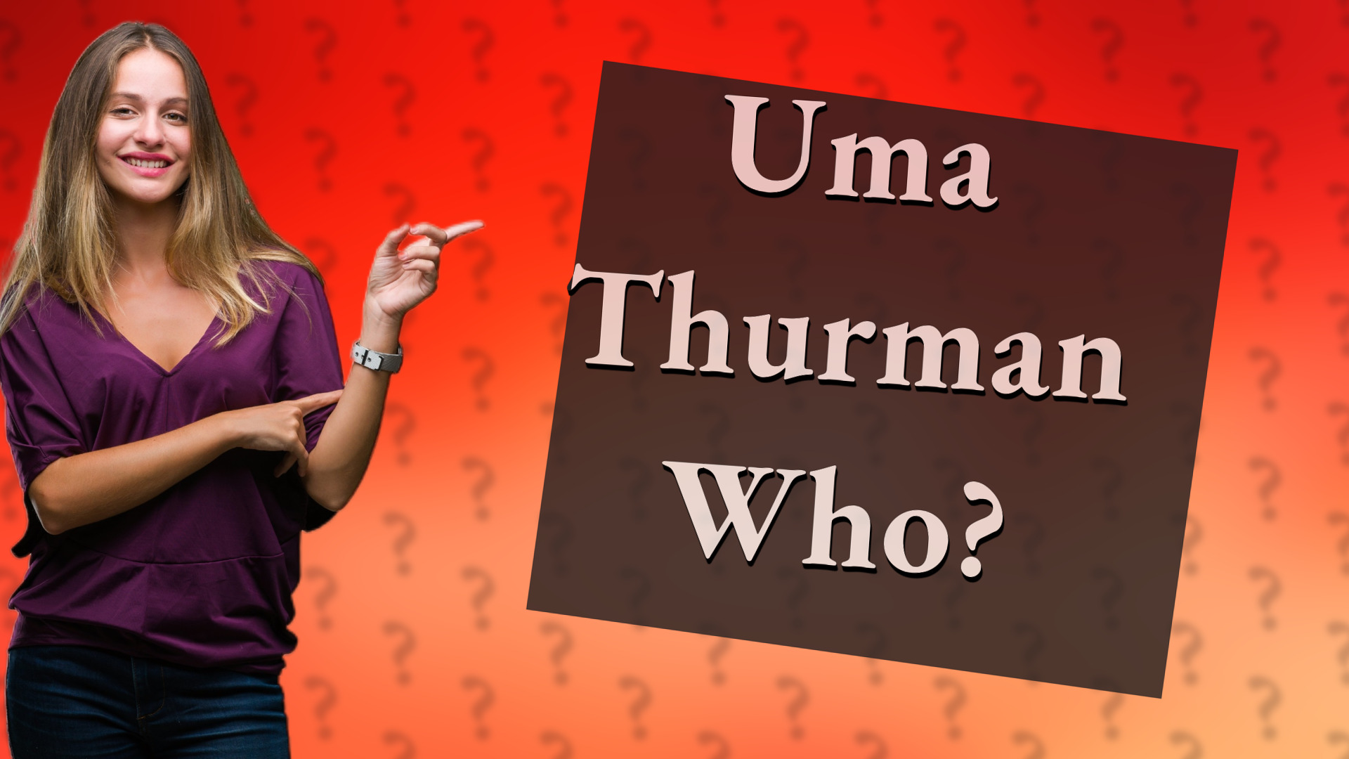 Uma Thurman Who?