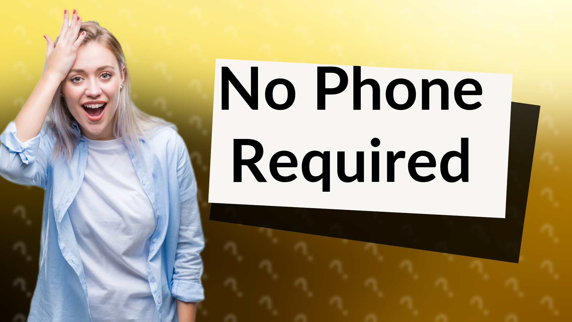No Phone Required