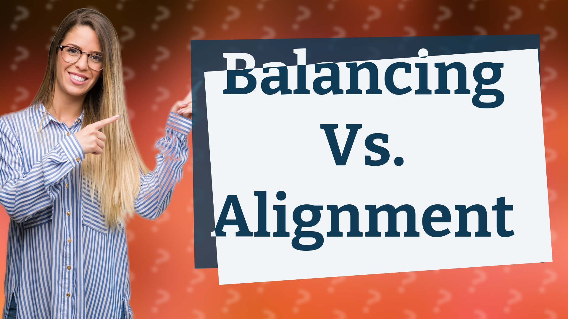 Balancing Vs. Alignment