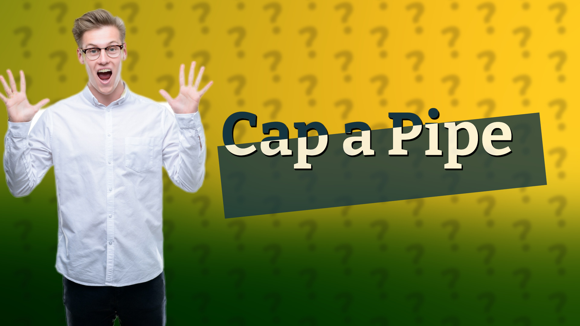 Cap a Pipe