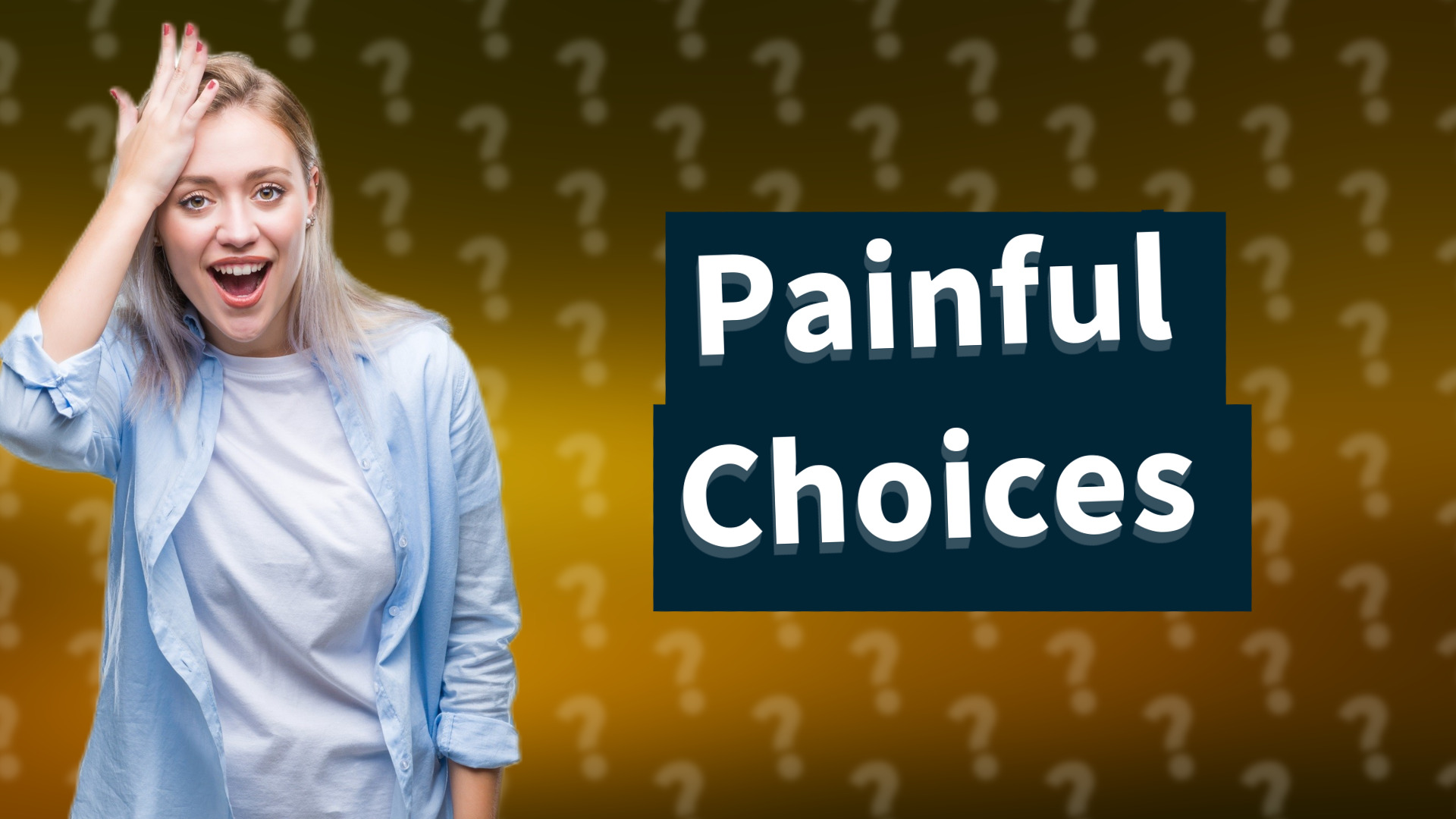 Painful Choices