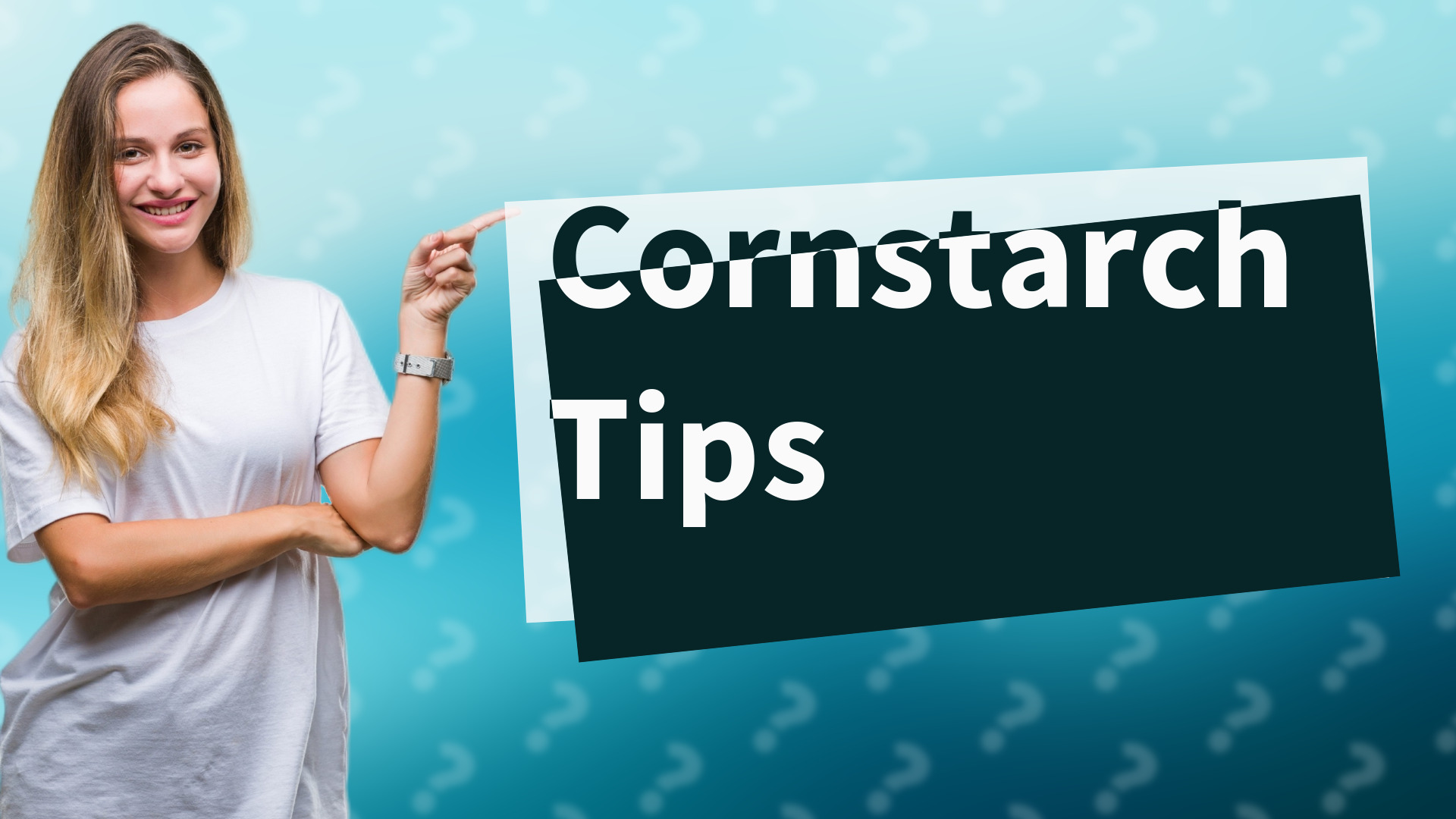 Cornstarch Tips