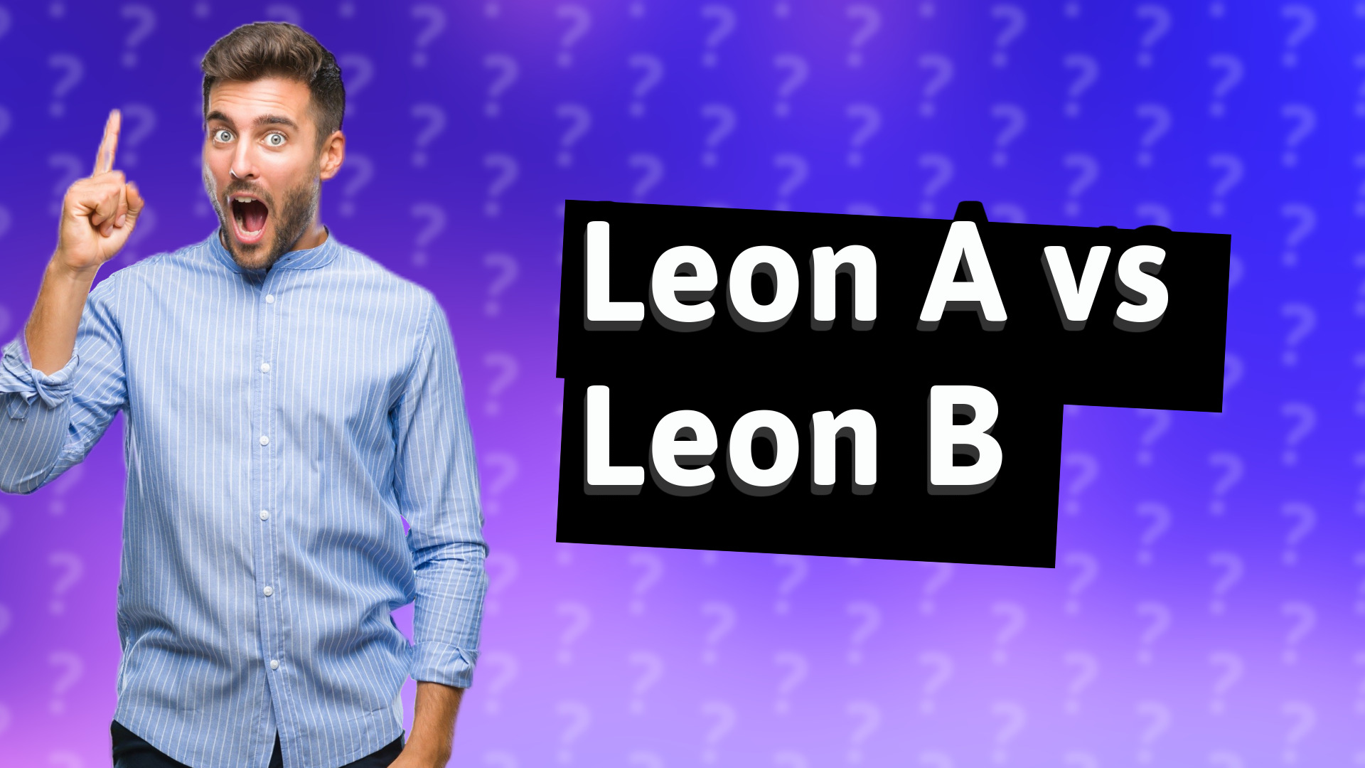 Leon A vs Leon B