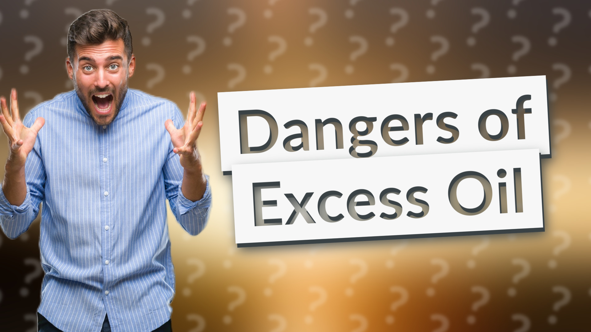 Dangers of Excess Oil