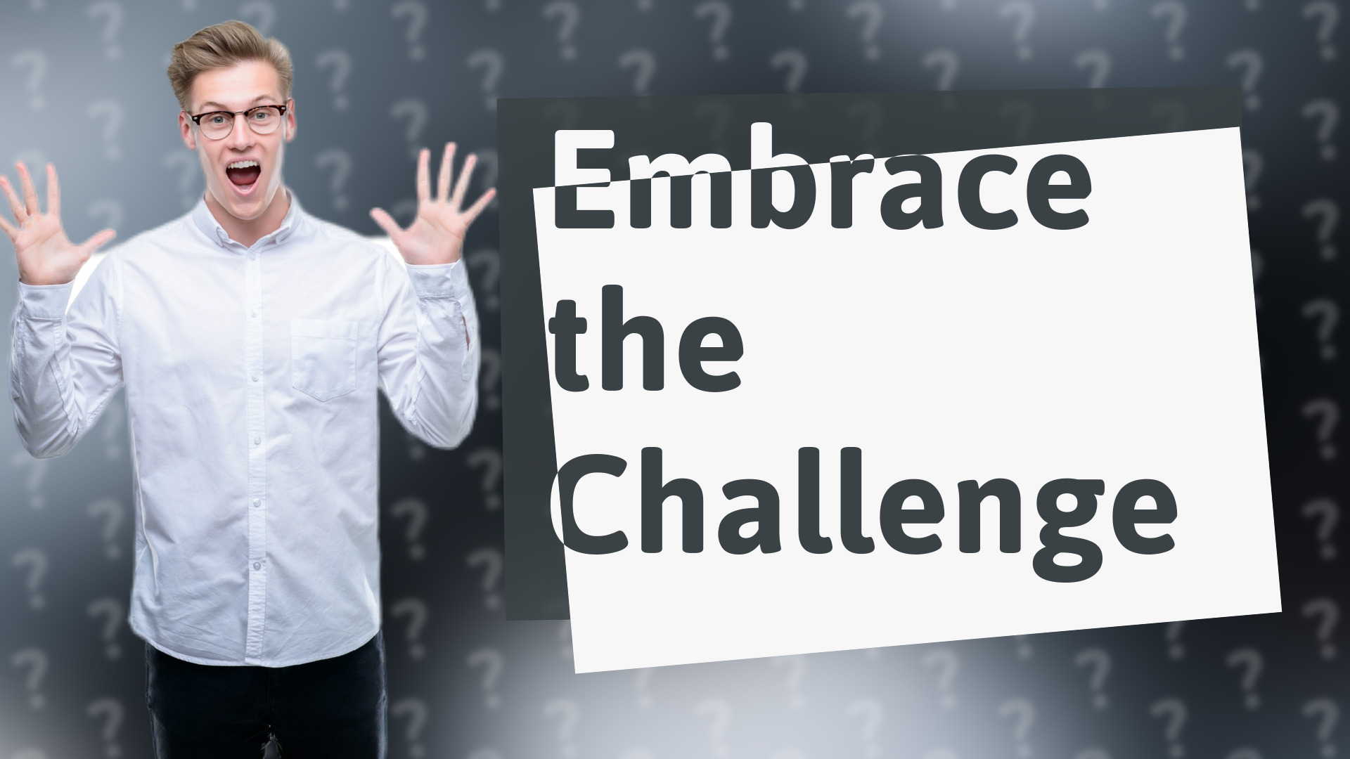 Embrace the Challenge