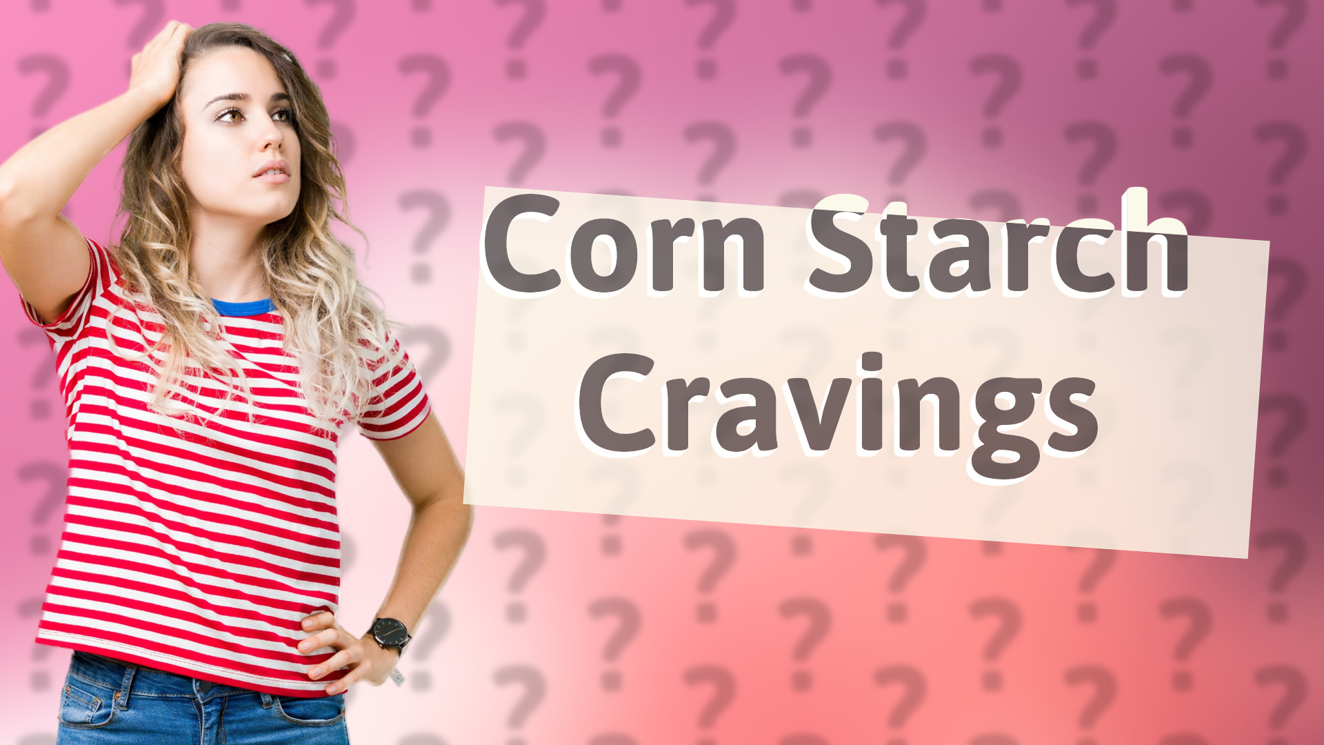 Corn Starch Cravings