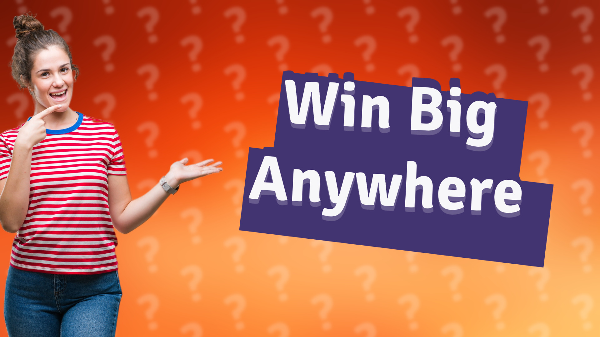 Win Big Anywhere