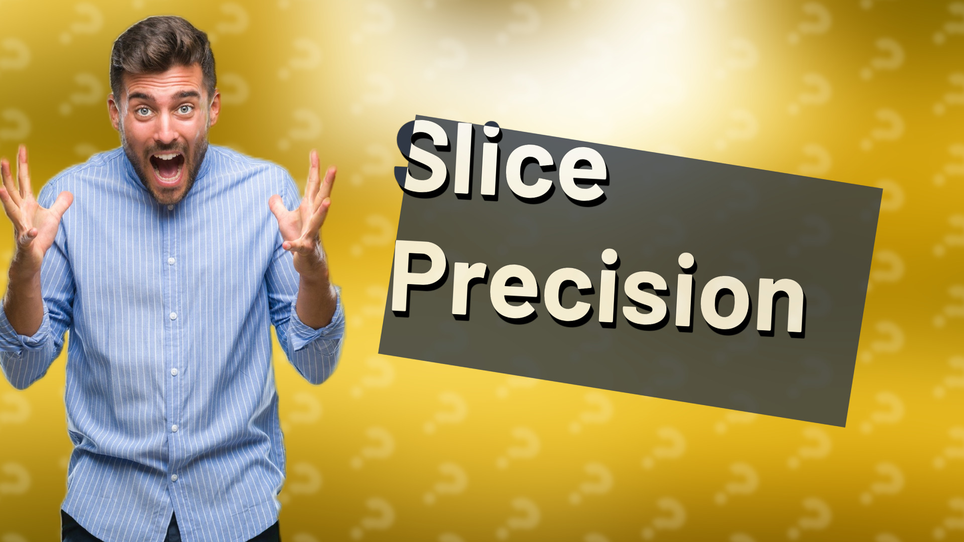 Slice Precision