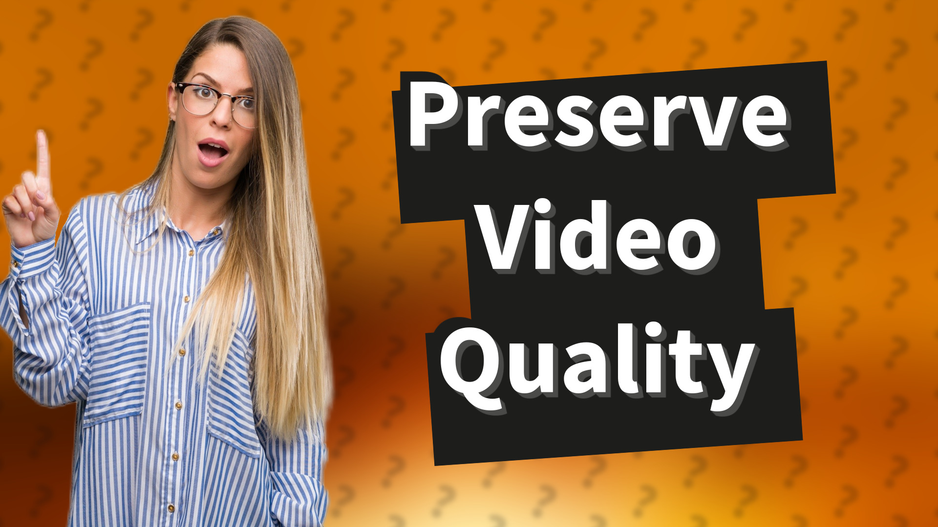 Preserve Video Quality