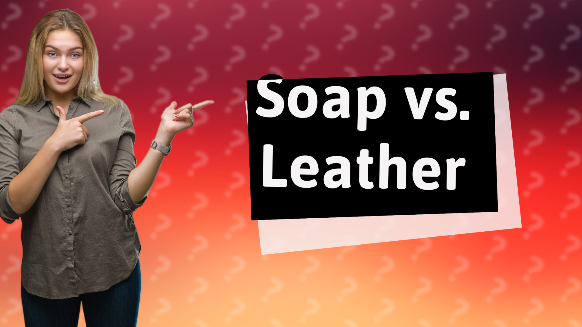 Soap vs. Leather