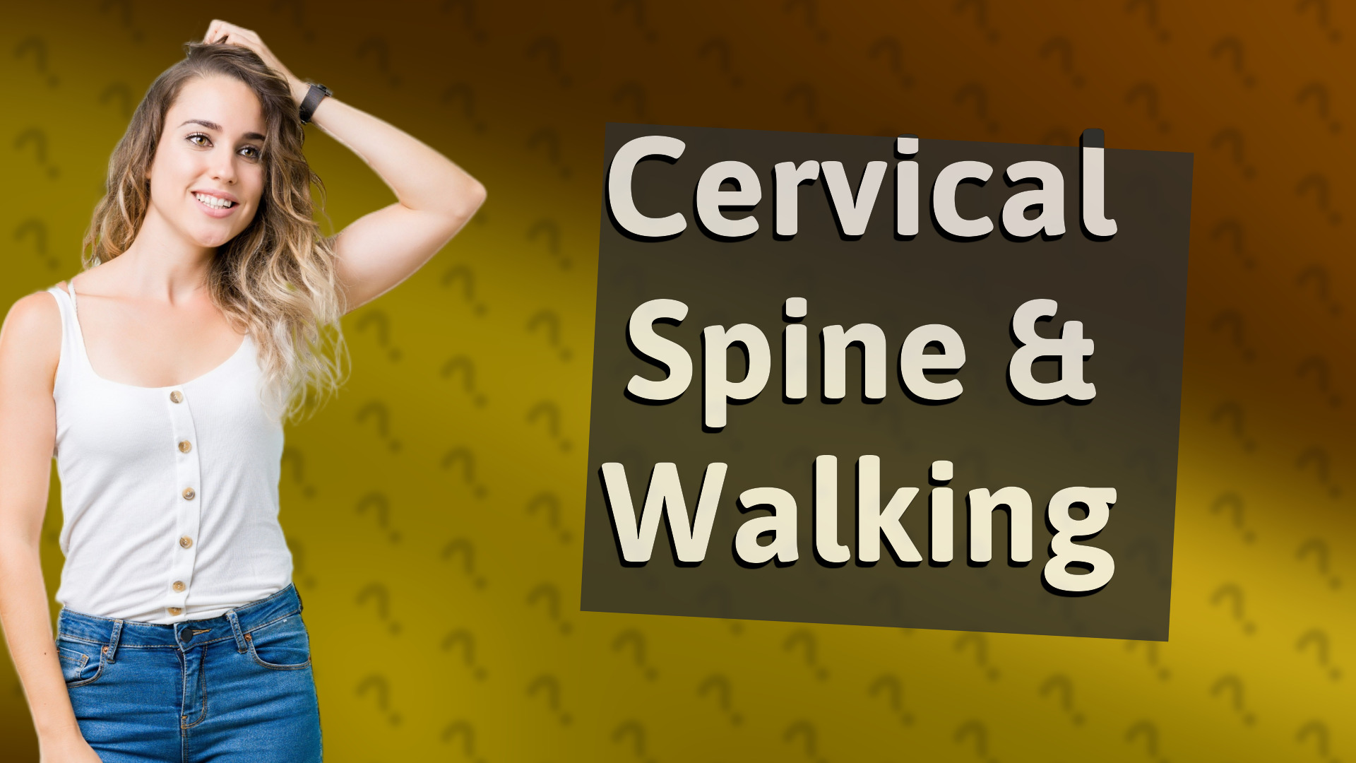 Cervical Spine & Walking