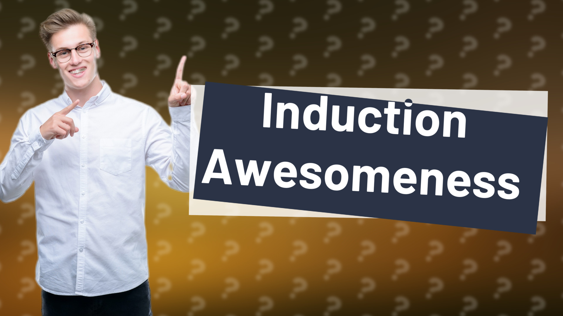 Induction Awesomeness