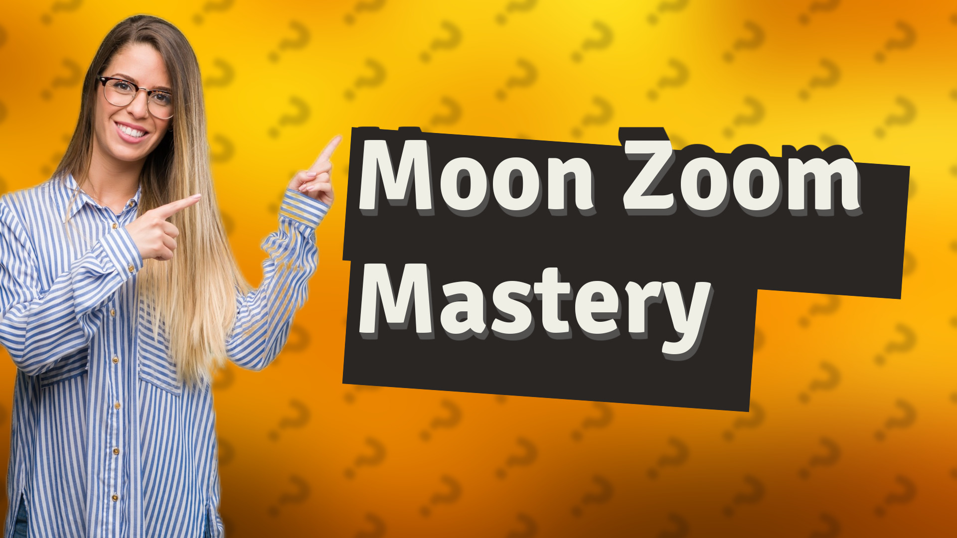 Moon Zoom Mastery