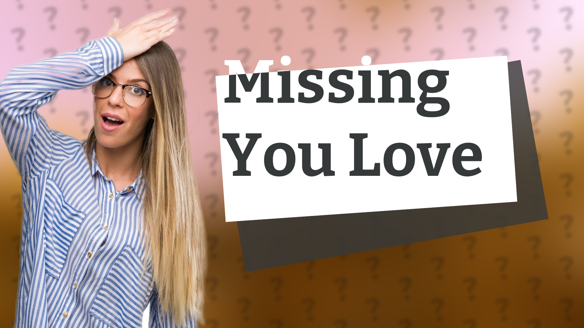 Missing You Love