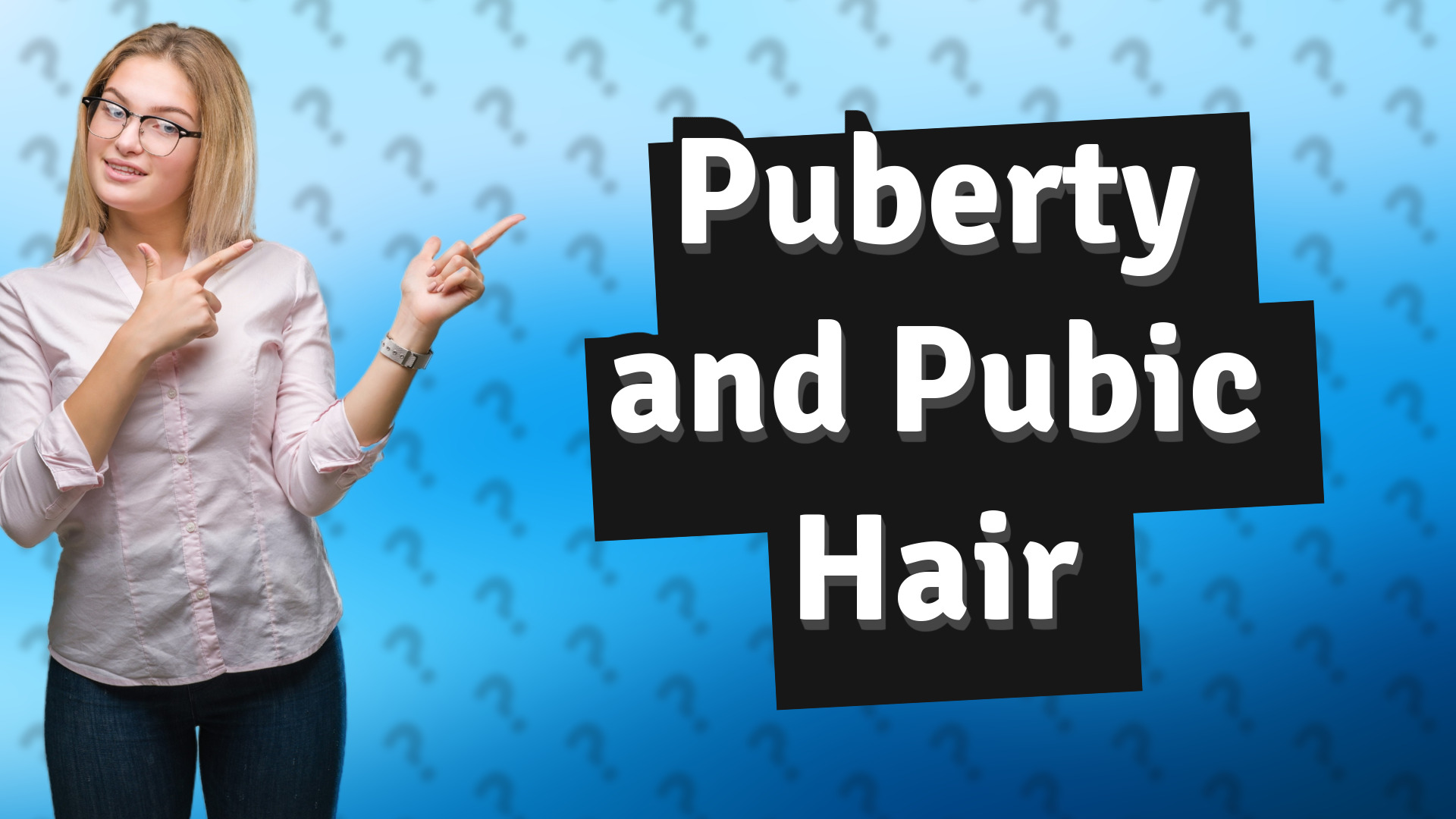Puberty and Pubic Hair