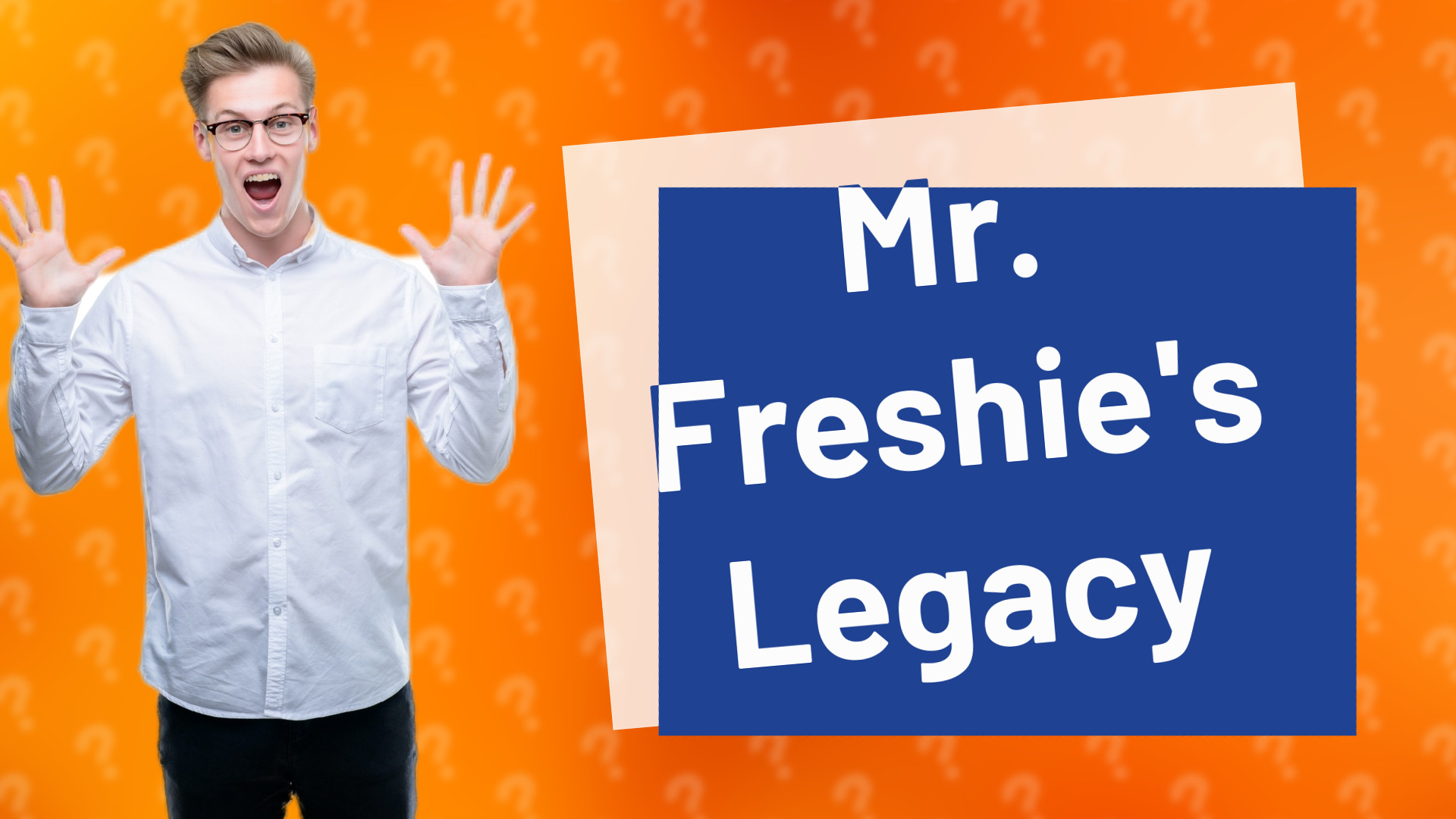 Mr. Freshie's Legacy