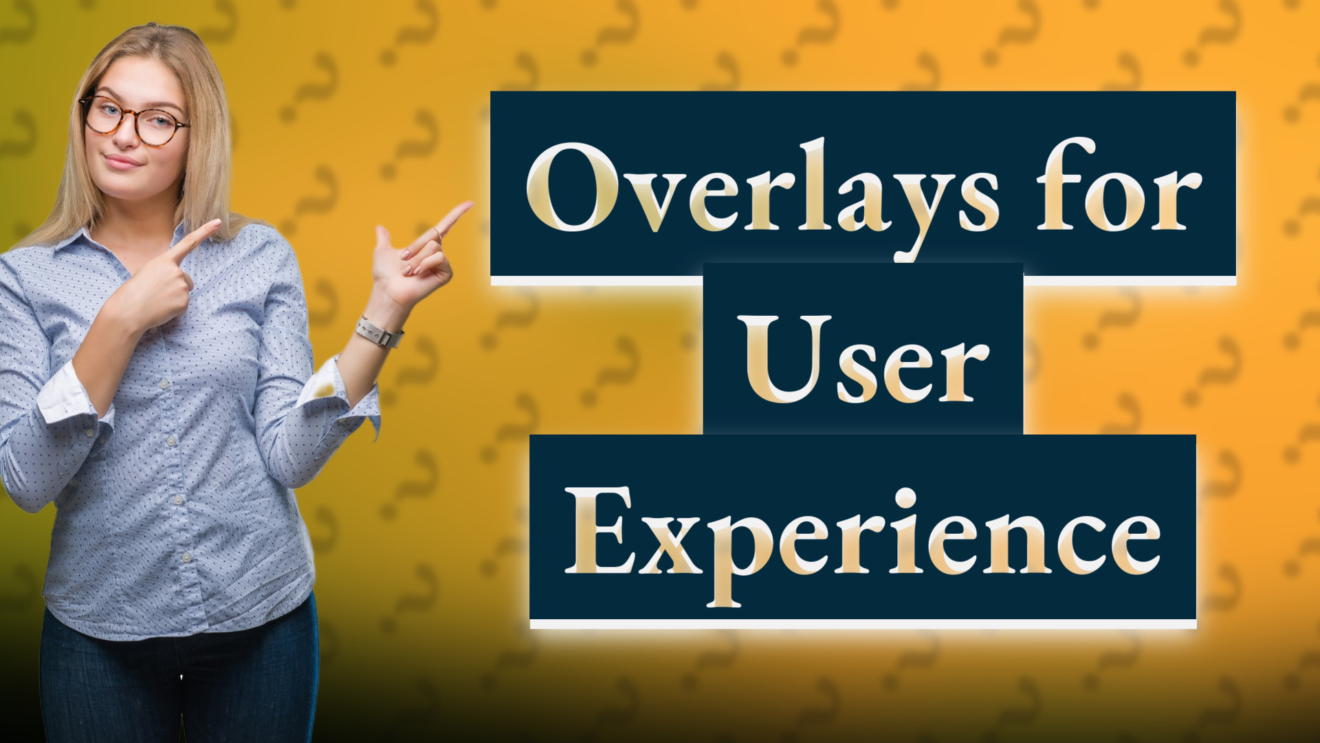 Overlays for User Experience